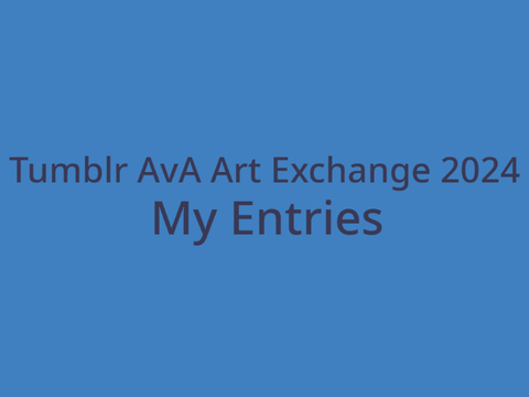 Tumblr AvA Art Exchange 2024 - My Entries