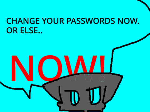 change your passwords NOW.word spreaded!