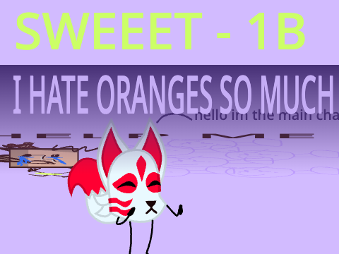 SWEEET 1b -  I HATE ORANGES SO MUCH