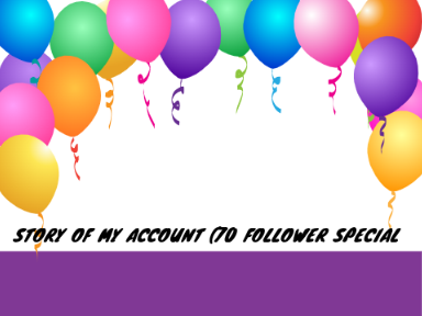 Story of my account (70 follower special)