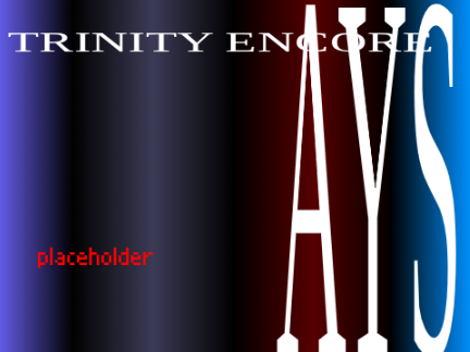 [CANCELLED.] AYS :; Trinity Encore