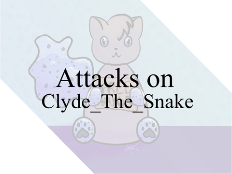 - Attacks on @Clyde_The_Snake -