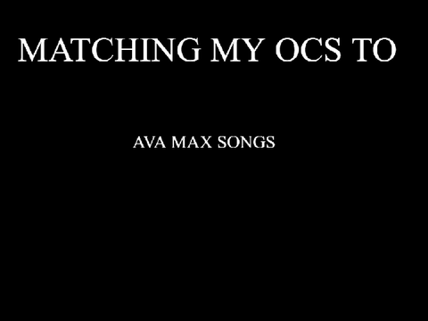 Matching My OCs to Ava Maz songs
