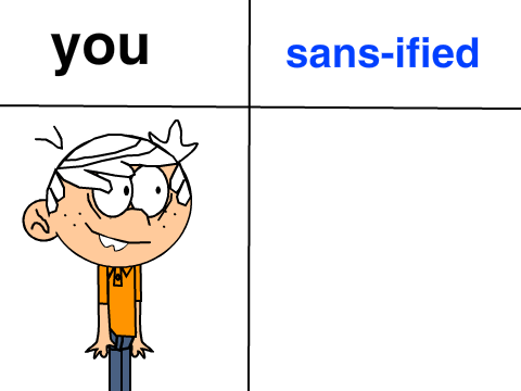 Add your self and i will Sans-ify you! remix