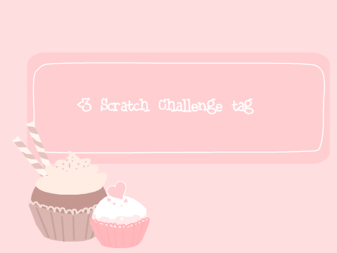 ♡ Scratch  Challenge  tag ♡  remix