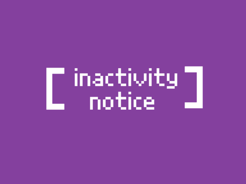 [ inactivity notice ]