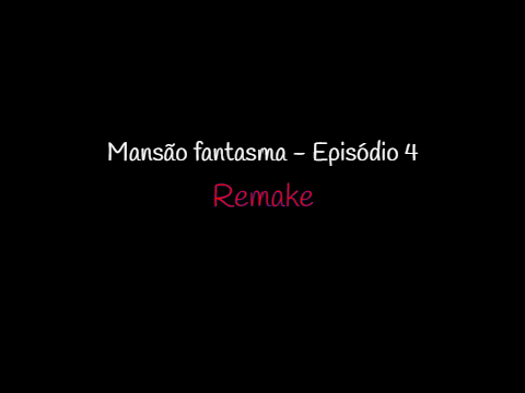 Mansão fantasma - Episódio 4 - Remake