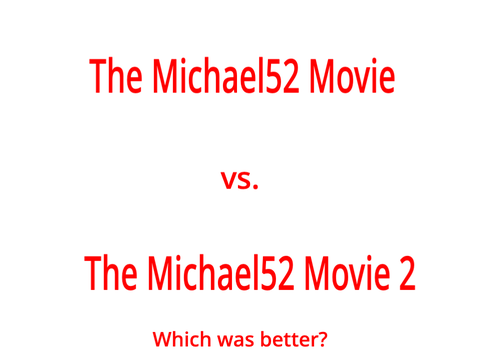 The Michael52 Movie (2021) vs. The Michael52 Movie 2 (2022) (Read Instructions)