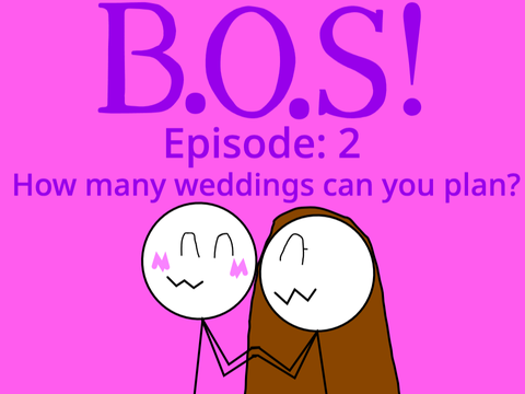 B.O.S! Episode 2: How many weddings can you plan?