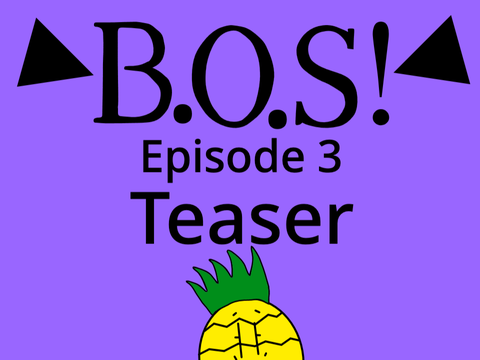B.O.S! Ep: 3 Teaser!