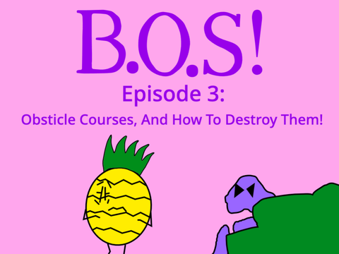 B.O.S! Episode 3: Obstacle Courses, And How To Destroy Them!