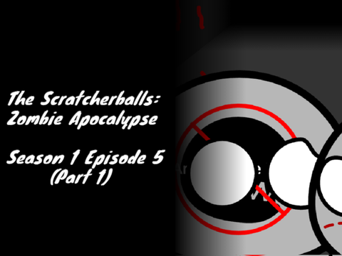The Scratcherballs: Zombie Apocalypse S1E5P1