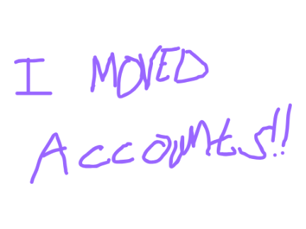 I'M MOVING ACCOUNTS!!!!