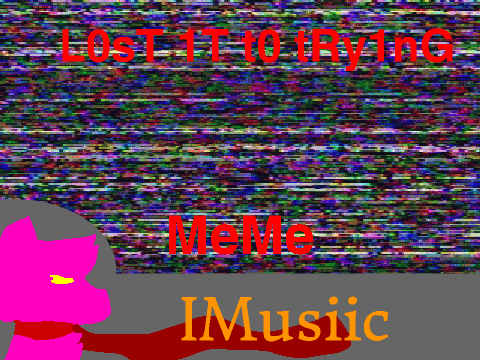 L0sT 1T t0 tRy1nG {MeMe}