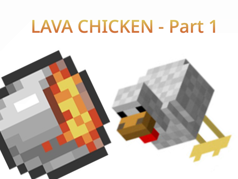 LAVA CHICKEN - Part 1