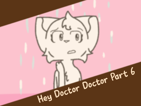 ~Hey, Doctor, Doctor MAP Part 6~