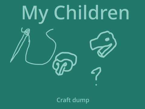 My Children (Craft Dump)