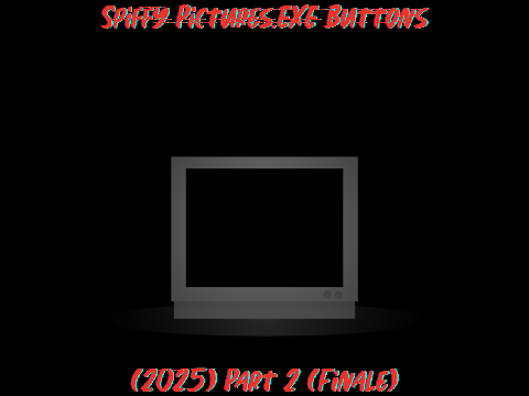 Spiffy Pictures.EXE Buttons (2025) Part 2 (Finale)