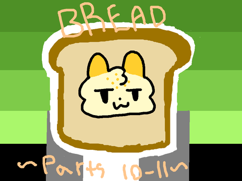 []Bread[] MAP parts 10 & 11