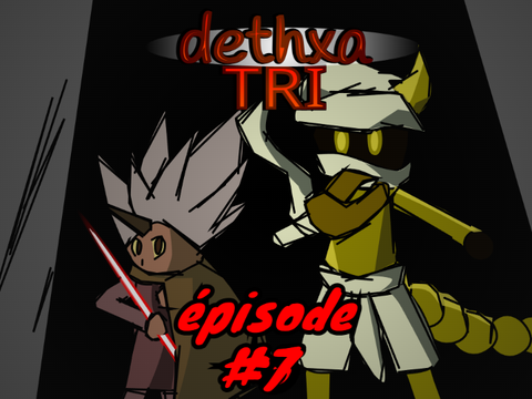 dethxa tri épisode 7