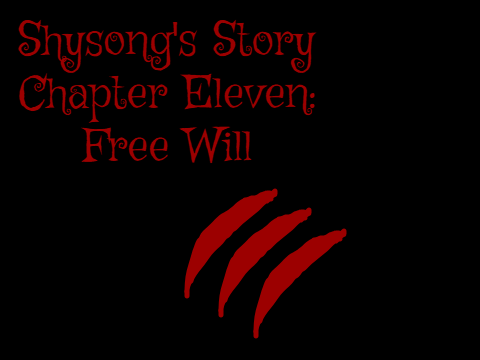 ~ Shysong's Story ~ Chapter Eleven: Free Will