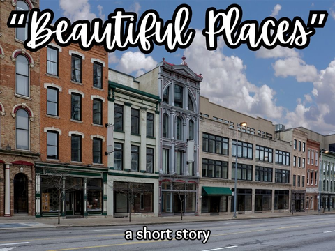 “Beautiful Places” | A Short Story