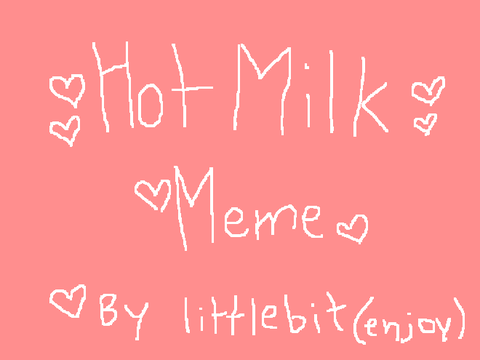 Hot milk Meme (500+ special)