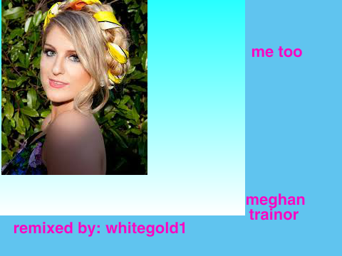 Me Too-Meghan Trainor remix