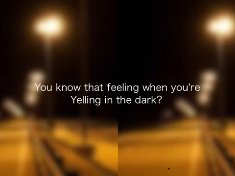 “Yelling in the Darkness” - A Poem