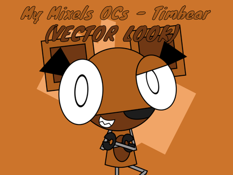 My Mixels OCs - Timbear (VECTOR LOOK)