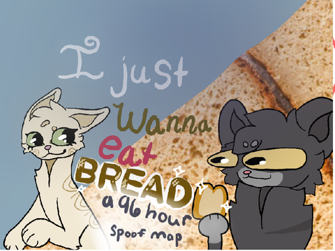 I Just Wanna Eat ✨BREAD✨ OPEN 96 hour spoof map