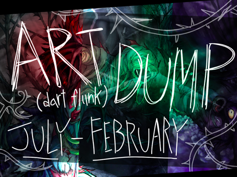 Return Art Dump, July-February 2025 - 2026 (dart flunk)