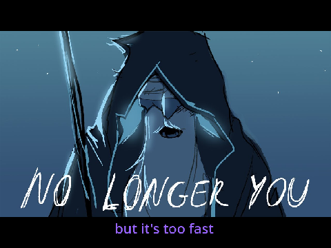 No Longer You but every time Tiresias lies it gets faster