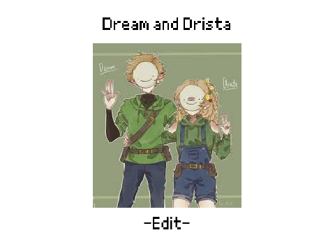 Dream & Drista Edit