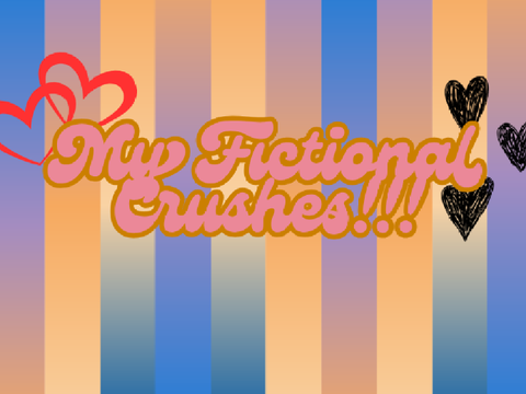 My Fictional Crushes :)