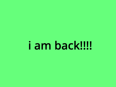 I am back!!!!