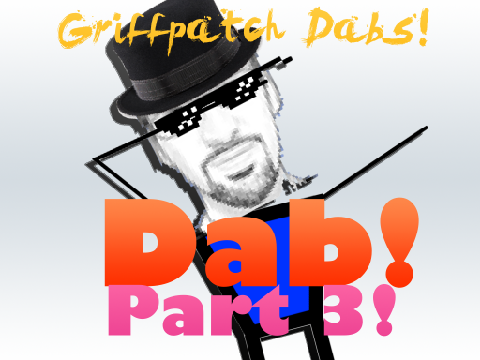 THE DAB PART 3! (feat. Fedora Griffpatch) 