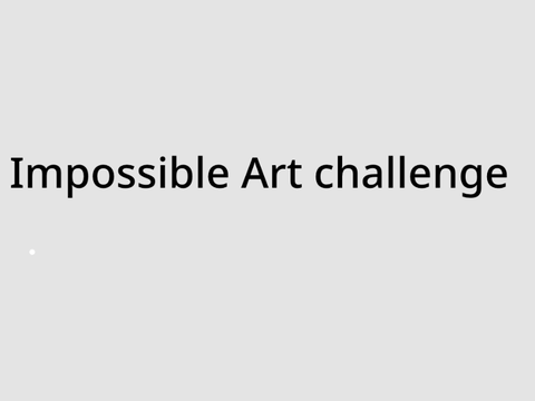 Impossible Art Challenge!