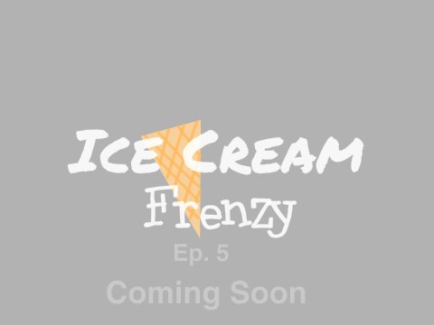 Ice Cream Frenzy Ep. 5 TRAILER