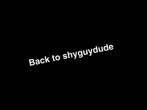 Back to Shyguydude