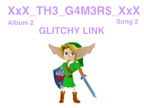 XxX_TH3_G4M3R$_XxX - Album 2 - Song 2 - GLITCHY LINK
