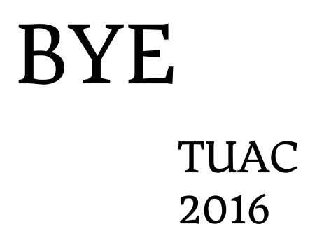 Bye, TUAC 2016