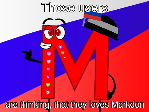 Those users are thinking, that they loves Markdon!