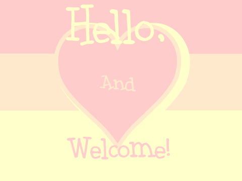 ♡Hello, and welcome♡