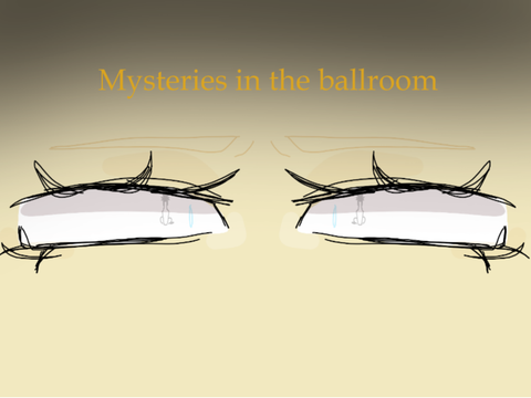 Mysteries in The Ballroom CHAPTER 1