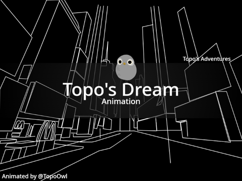 Topo's Dream || Animation
