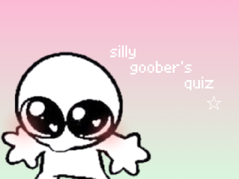 silly goober's quiz !