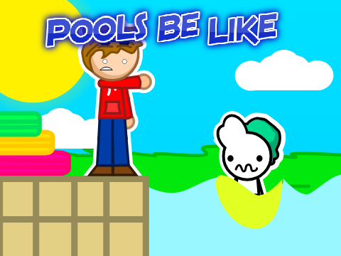Pools be like