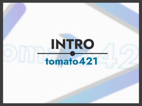 INTRO ~tomato421~