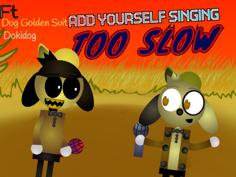 Add yourself/your oc singing Too Slow (dokidogs) 